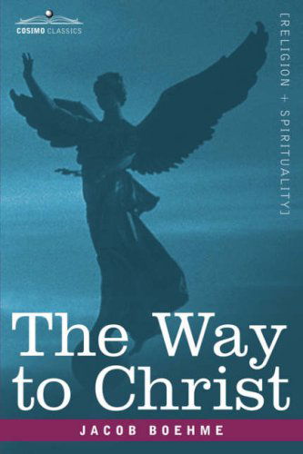 The Way to Christ - Jacob Boehme - Kirjat - Cosimo Classics - 9781602063686 - sunnuntai 15. huhtikuuta 2007