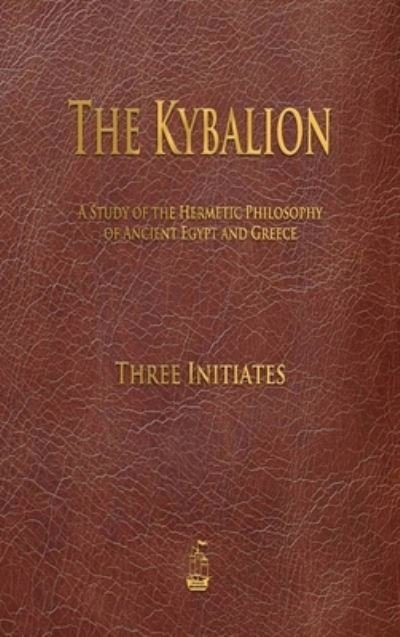 The Kybalion - Three Initiates - Böcker - Merchant Books - 9781603868686 - 21 december 2020