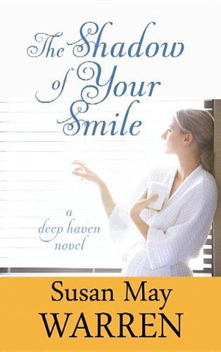 Cover for Susan May Warren · The Shadow of Your Smile (Deep Haven Novels) (Hardcover Book) [Lrg edition] (2012)