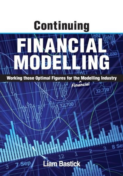 Cover for Liam Bastick · Continuing Financial Modelling: Working Those Optimal Figures For the (Financial) Modelling Industry (Paperback Book) (2021)