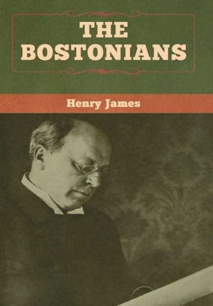 Cover for Henry James · The Bostonians (vol. I and vol. II) (Hardcover bog) (2020)