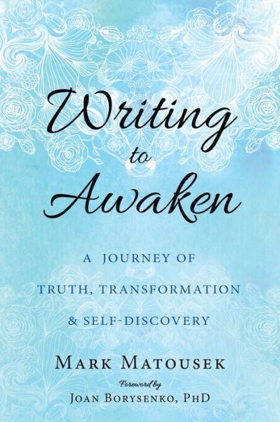 Cover for Mark Matousek · Writing to Awaken: A Journey of Truth, Transformation, and Self-Discovery (Taschenbuch) (2017)