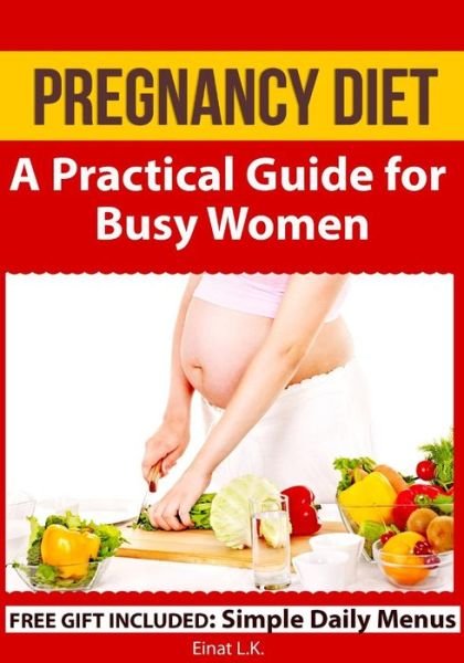 Cover for Einat L. K. · Pregnancy Diet: a Practical Guide for Busy Women (My Pregnancy Toolkit Books Collection) (Paperback Book) (2013)
