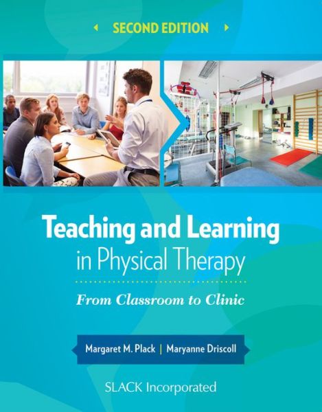 Cover for Margaret M. Plack · Teaching and Learning in Physical Therapy: From Classroom to Clinic (Paperback Book) [2 Revised edition] (2017)