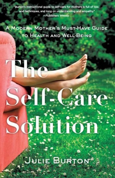 Cover for Julie Burton · The Self-Care Solution: A Modern Mother's Must-Have Guide to Health and Well-Being (Pocketbok) (2016)