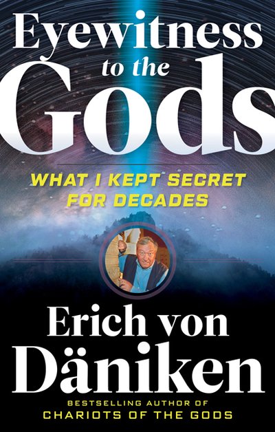 Cover for Von Daniken, Erich (Erich Von Daniken) · Eyewitness to the Gods: What I Kept Secret for Decades (Pocketbok) (2019)