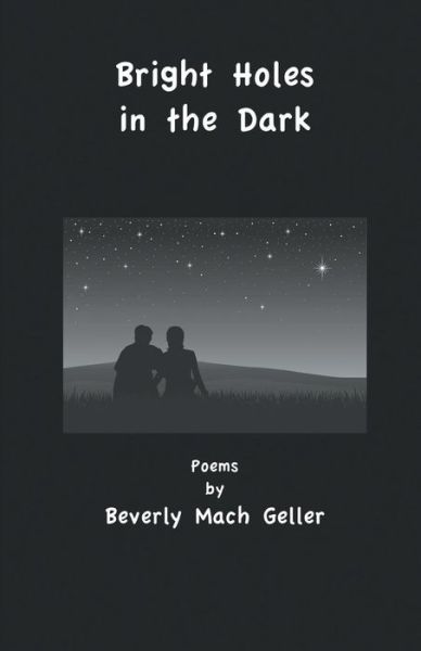 Bright Holes in the Dark - Beverly Geller - Książki - Finishing Line Press - 9781635340686 - 18 listopada 2016