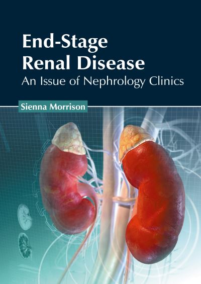 Cover for Sienna Morrison · End-Stage Renal Disease: An Issue of Nephrology Clinics (Hardcover Book) (2022)