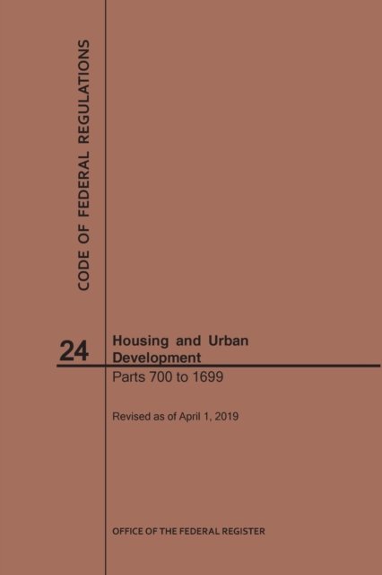 Cover for Nara · Code of Federal Regulations Title 24, Housing and Urban Development, Parts 700-1699, 2019 - Code of Federal Regulations (Taschenbuch) [2019 edition] (2019)