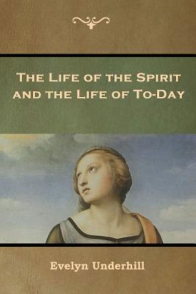 Cover for Evelyn Underhill · The Life of the Spirit and the Life of To-Day (Pocketbok) (2019)