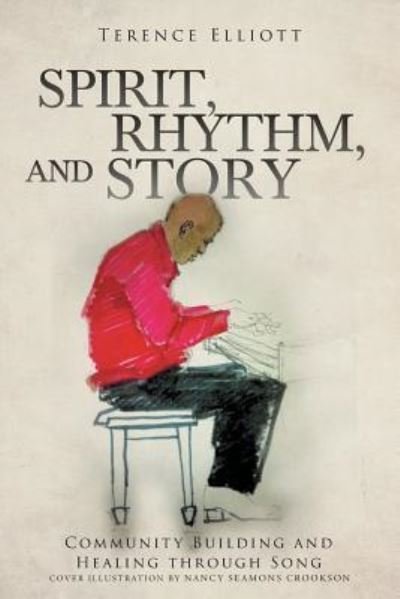 Cover for Terence Elliott · SPIRIT, RHYTHM, and STORY: Community Building and Healing through Song (Pocketbok) (2019)