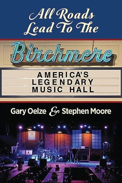 Cover for Gary Oelze · All Roads Lead to The Birchmere: America's Legendary Music Hall (Taschenbuch) (2021)