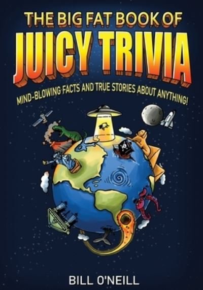 Cover for Bill O'Neill · The Big Fat Book of Juicy Trivia : Mind-blowing Facts And True Stories About Anything! (Pocketbok) (2020)
