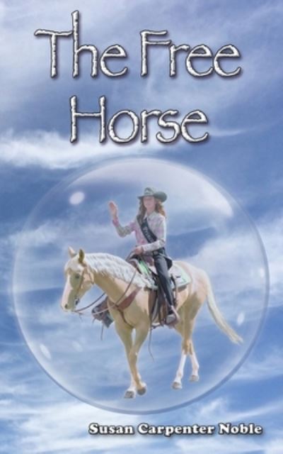 The Free Horse - Susan Carpenter Noble - Books - Book Services US - 9781649990686 - September 16, 2020