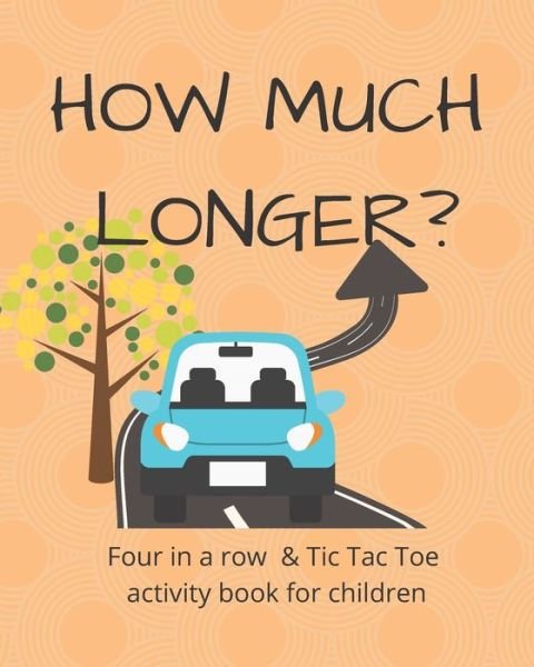 Cover for Tosha R M · How Much Longer - Tic Tac Toe and Four in a Row Activity Book (Paperback Bog) (2020)