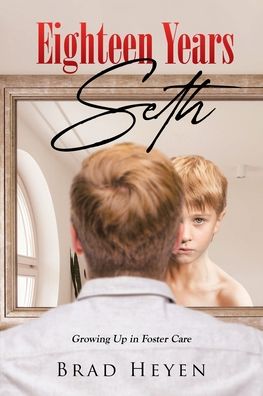 Cover for Brad Heyen · Eighteen Years Seth: Growing up in Foster Care (Paperback Book) (2021)