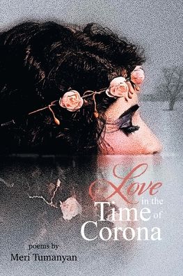 Love in the Time of Corona - Meri Tumanyan - Books - Xlibris US - 9781664133686 - October 8, 2020