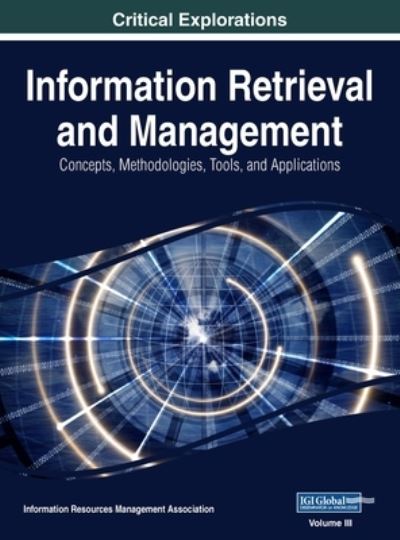 Information Retrieval and Management - Information Reso Management Association - Books - IGI Global - 9781668429686 - January 23, 2018