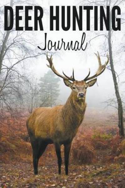 Deer Hunting Journal - Speedy Publishing Llc - Kirjat - Speedy Publishing Books - 9781681273686 - maanantai 13. huhtikuuta 2015