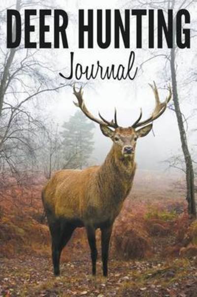 Deer Hunting Journal - Speedy Publishing Llc - Books - Speedy Publishing Books - 9781681273686 - April 13, 2015