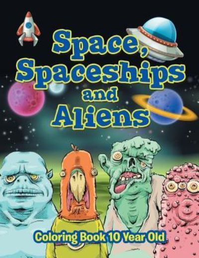 Cover for Jupiter Kids · Space, Spaceships and Aliens: Coloring Book 10 Year Old (Paperback Book) (2015)