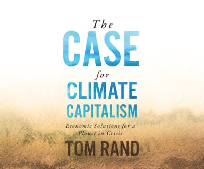 Cover for Tom Rand · The Case for Climate Capitalism (CD) (2020)