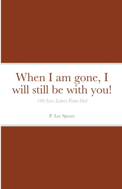 Cover for P Lee Spears · When I am gone, I will still be with you! (Paperback Book) (2020)