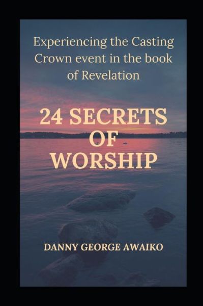 Cover for Danny George Awaiko · Twenty Four Secrets of Worship (Paperback Book) (2019)