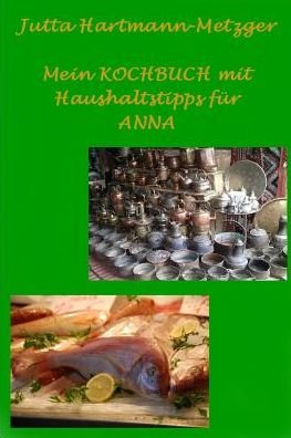 Cover for Jutta Hartmann-Metzger · Mein Kochbuch Mit Haushaltstipps F r Anna (Taschenbuch) (2018)