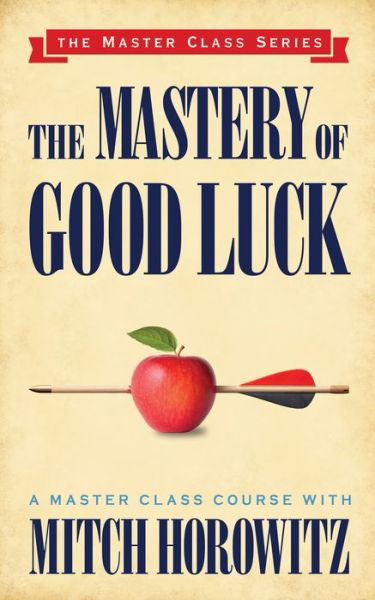 Cover for Mitch Horowitz · The Mastery of Good Luck (Master Class Series) (Paperback Bog) (2019)