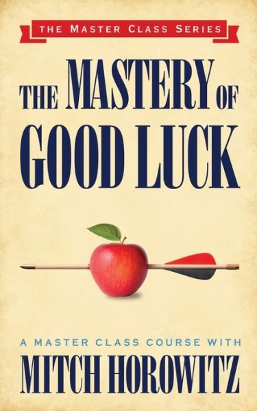 Cover for Mitch Horowitz · The Mastery of Good Luck (Master Class Series) (Paperback Book) (2019)