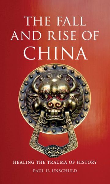 Cover for Paul U. Unschuld · Fall and Rise of China (Paperback Book) (2013)