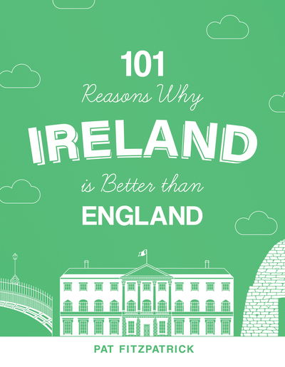Cover for Mr Pat Fitzpatrick · 101 Reasons Why Ireland Is Better Than England (Paperback Book) (2020)