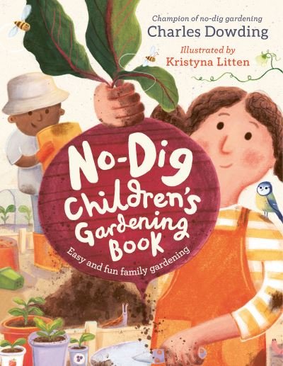 Cover for Charles Dowding · The No-Dig Children's Gardening Book: Easy and Fun Family Gardening (Gebundenes Buch) (2023)