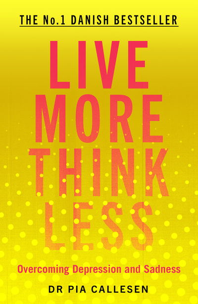 Live More Think Less: Overcoming Depression and Sadness with Metacognitive Therapy - Pia Callesen - Bøker - Icon Books - 9781785786686 - 3. september 2020