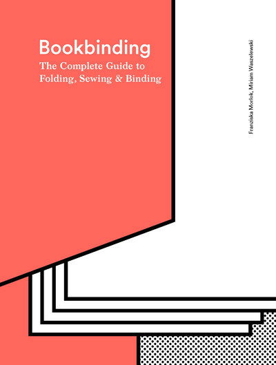 Bookbinding: The Complete Guide to Folding, Sewing & Binding - Franziska Morlok - Books - Laurence King Publishing - 9781786271686 - April 30, 2018