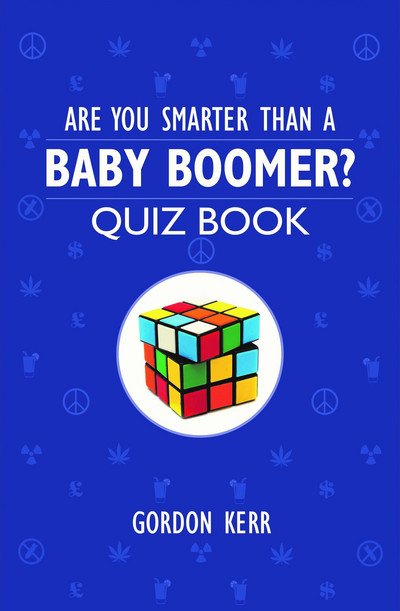 Cover for Gordon Kerr · Are You Smarter Than a Baby Boomer?: Quiz Book (Paperback Book) (2018)