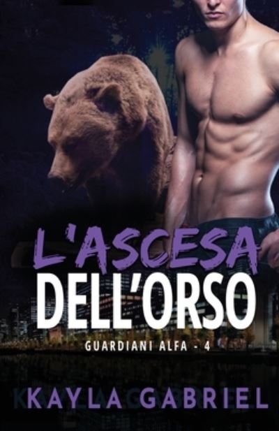 Cover for Kayla Gabriel · L'ascesa dell'orso: per ipovedenti - Guardiani Alfa (Paperback Bog) [Large type / large print edition] (2020)