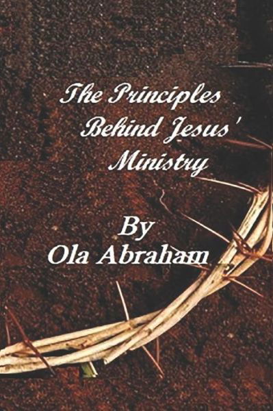 Cover for Ola Abraham · The Principles Behind Jesus' Ministry (Pocketbok) (2019)