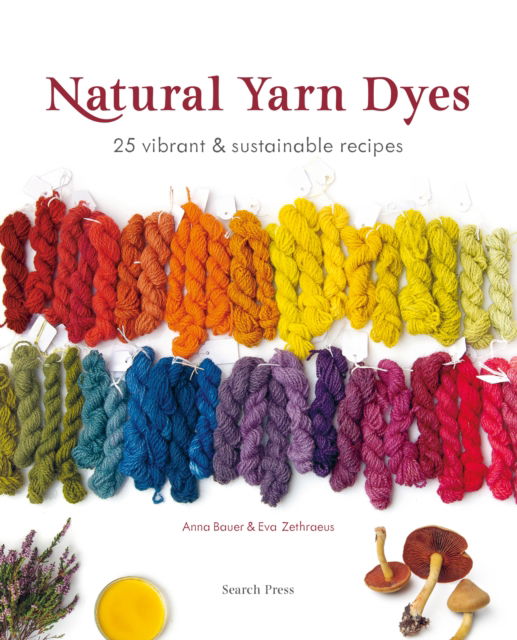 Cover for Anna Bauer · Natural Yarn Dyes: 25 Vibrant &amp; Sustainable Recipes (Pocketbok) (2025)