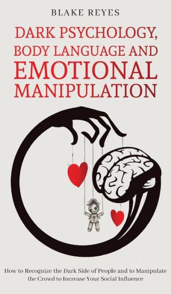 Dark Psychology, Body Language and Emotional Manipulation - Blake Reyes - Books - Blake Reyes - 9781801446686 - April 9, 2021
