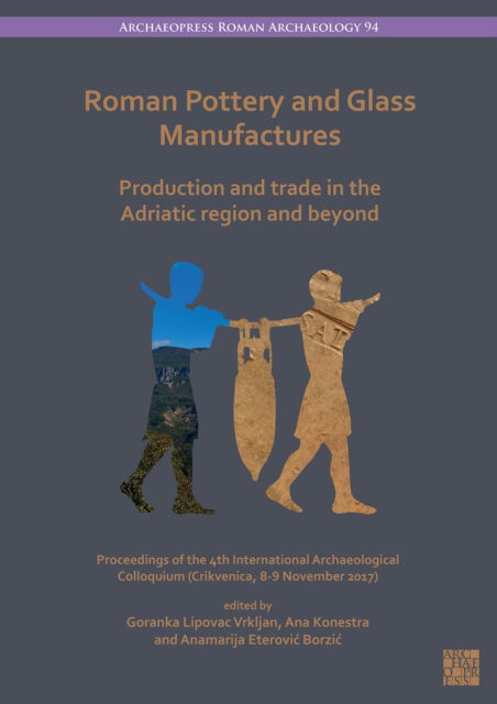 Cover for Goranka Lipovac Vrkljan · Roman Pottery and Glass Manufactures: Production and Trade in the Adriatic Region and Beyond: Proceedings of the 4th International Archaeological Colloquium (Crikvenica, 8-9 November 2017) - Archaeopress Roman Archaeology (Paperback Bog) (2022)