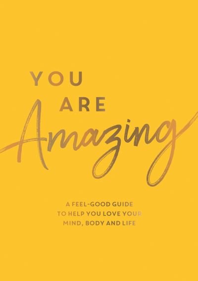 You Are Amazing: A Feel-Good Guide to Help You Love Your Mind, Body and Life - Summersdale Publishers - Livros - Summersdale Publishers - 9781837991686 - 8 de fevereiro de 2024