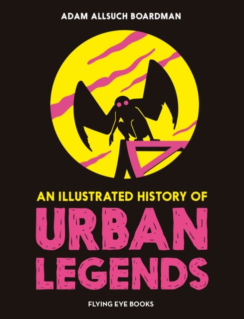 Cover for Adam Allsuch Boardman · An Illustrated History of Urban Legends - The Illustrated History Of (Gebundenes Buch) (2024)