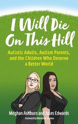 Cover for Meghan Ashburn · I Will Die On This Hill: Autistic Adults, Autism Parents, and the Children Who Deserve a Better World (Paperback Book) (2023)