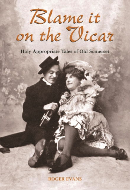 Cover for Roger Evans · Blame it on the Vicar!: Holy Appropriate Tales of Old Somerset (Paperback Book) (2006)