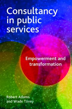 Cover for Adams, Robert (School of Health and Social Care, University of Teeside) · Consultancy in Public Services: Empowerment and Transformation (Paperback Book) (2012)