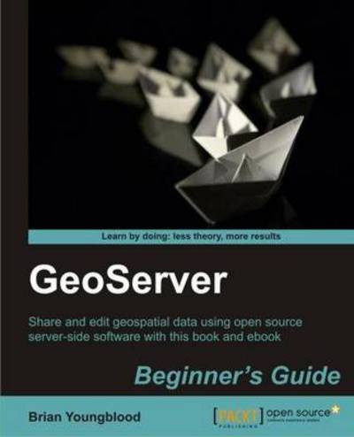 Stefano Iacovella · GeoServer Beginner's Guide (Paperback Book) [3 Revised edition] (2013)