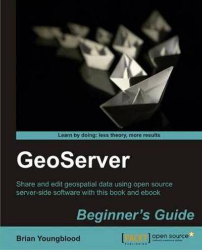 GeoServer Beginner's Guide - Stefano Iacovella - Books - Packt Publishing Limited - 9781849516686 - February 11, 2013