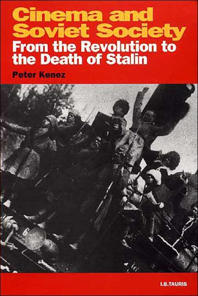 Cover for Peter Kenez · Cinema and Soviet Society: From the Revolution to the Death of Stalin - KINO: The Russian Cinema Series (Paperback Book) [Revised edition] (2000)